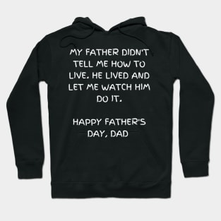 My father didn't tell me how to live. He lived and let me watch him do it - t-shirt, Happy Father's day Hoodie